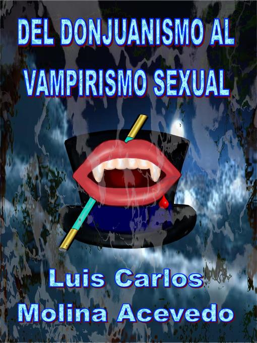 Title details for Del Donjuanismo al Vampirismo Sexual by Luis Carlos Molina Acevedo - Available